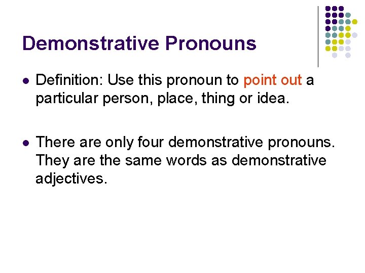 Demonstrative Pronouns l Definition: Use this pronoun to point out a particular person, place,