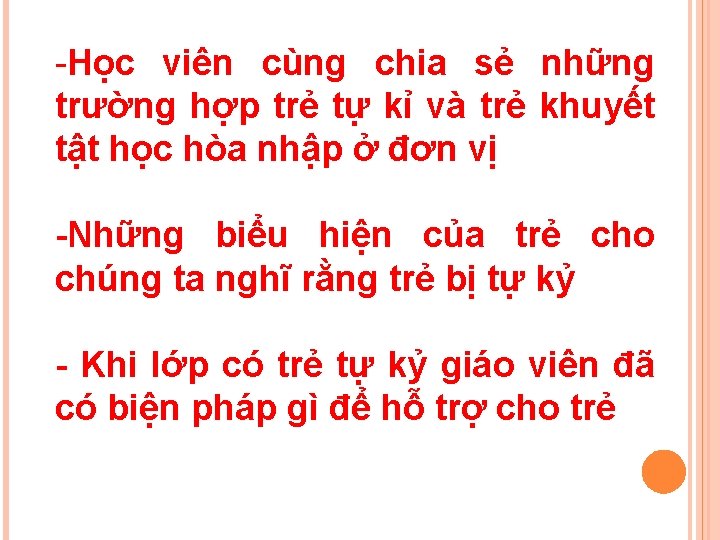 -Học viên cùng chia sẻ những trường hợp trẻ tự kỉ và trẻ khuyết