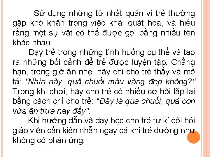 Sử dụng những từ nhất quán vì trẻ thường gặp khó khăn trong việc