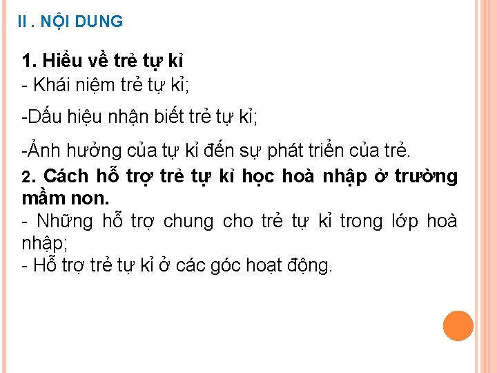 II. NỘI DUNG 1. Hiểu về trẻ tự kỉ - Khái niệm trẻ tự