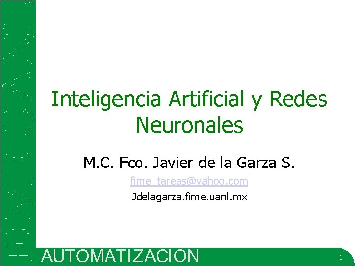 Inteligencia Artificial y Redes Neuronales M. C. Fco. Javier de la Garza S. fime_tareas@yahoo.