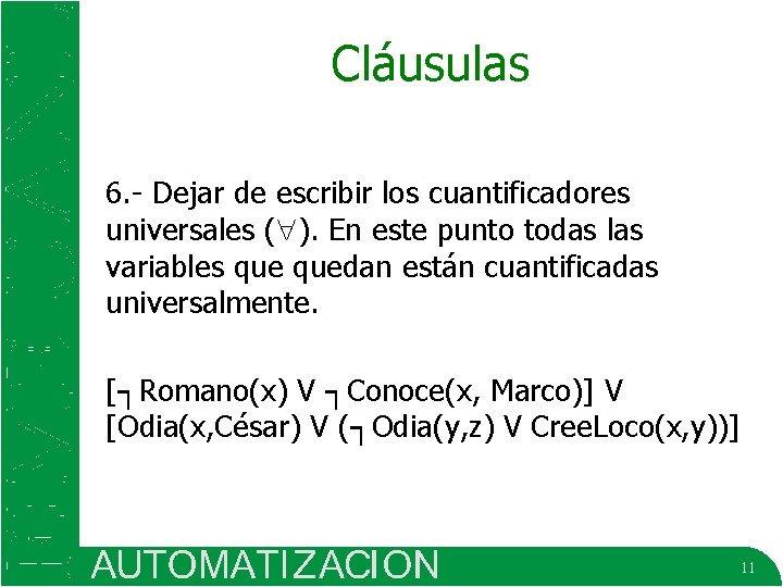 Cláusulas 6. - Dejar de escribir los cuantificadores universales ( ). En este punto