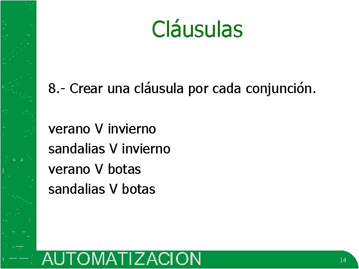 Cláusulas 8. - Crear una cláusula por cada conjunción. verano V invierno sandalias V