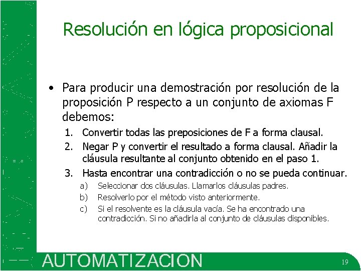 Resolución en lógica proposicional • Para producir una demostración por resolución de la proposición