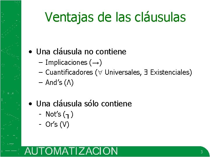 Ventajas de las cláusulas • Una cláusula no contiene – Implicaciones (→) – Cuantificadores