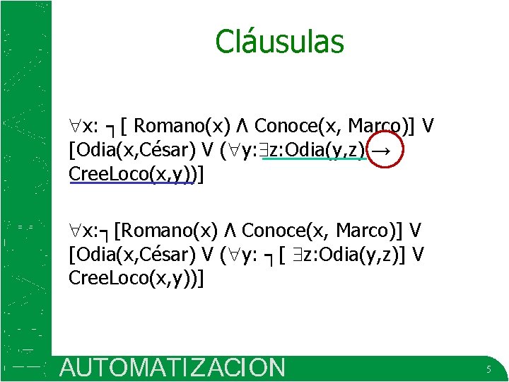 Cláusulas x: ┐[ Romano(x) Ʌ Conoce(x, Marco)] V [Odia(x, César) V ( y: z: