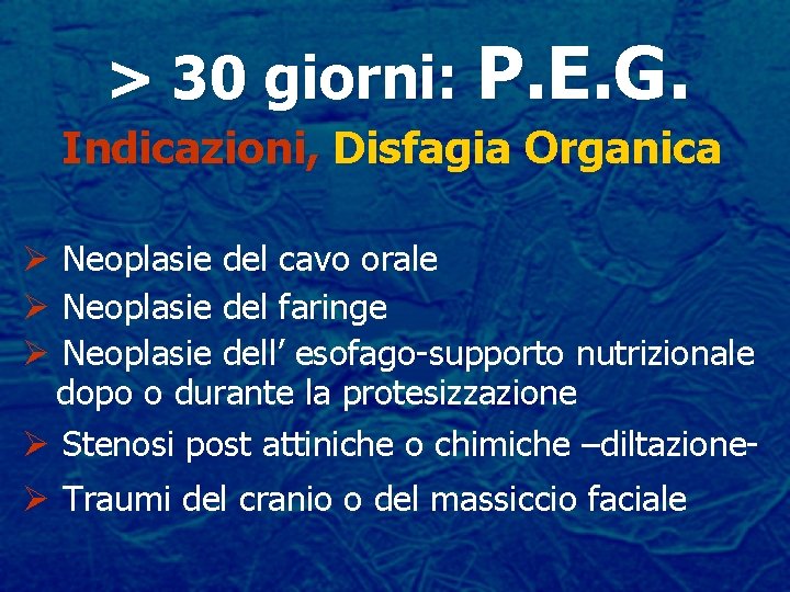 > 30 giorni: P. E. G. Indicazioni, Disfagia Organica Ø Neoplasie del cavo orale