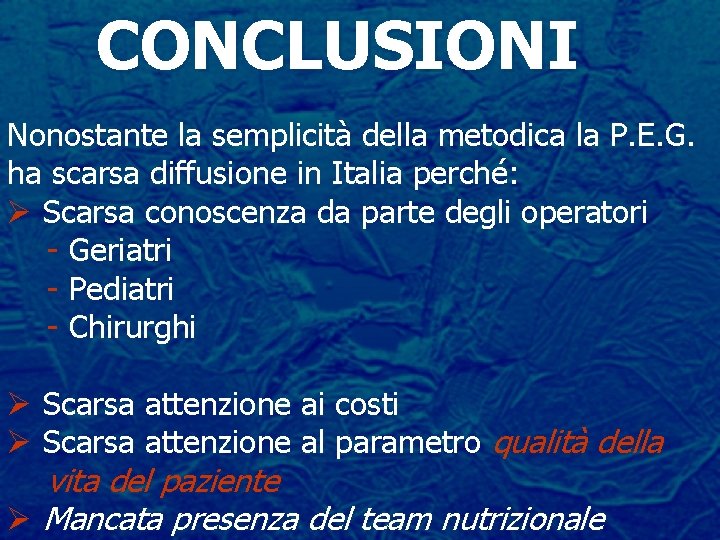 CONCLUSIONI Nonostante la semplicità della metodica la P. E. G. ha scarsa diffusione in