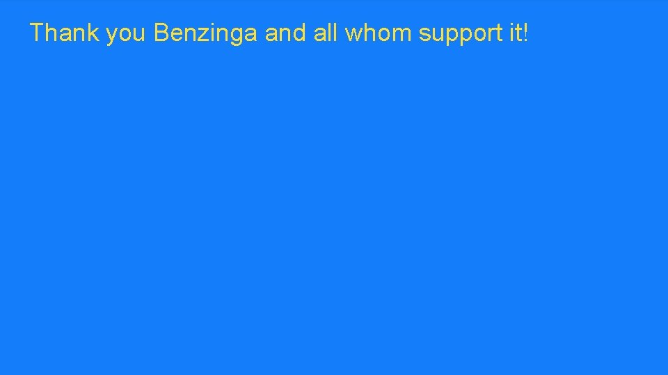 Thank you Benzinga and all whom support it! ™ 