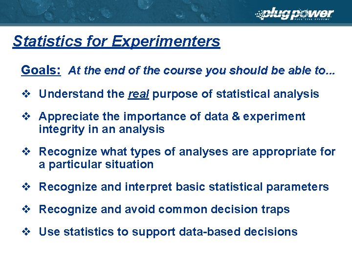 Statistics for Experimenters Goals: At the end of the course you should be able