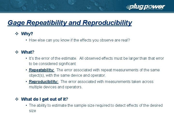 Gage Repeatibility and Reproducibility v Why? • How else can you know if the