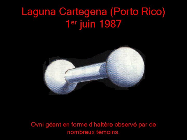 Laguna Cartegena (Porto Rico) 1 er juin 1987 Ovni géant en forme d’haltère observé