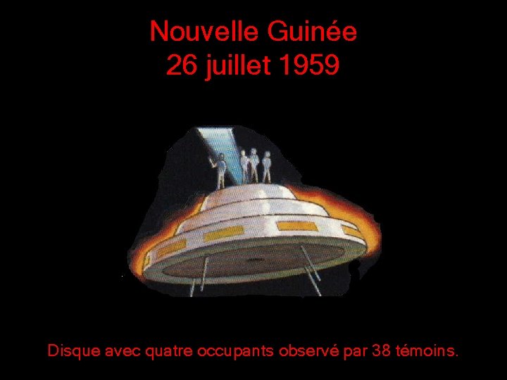 Nouvelle Guinée 26 juillet 1959 Disque avec quatre occupants observé par 38 témoins. 