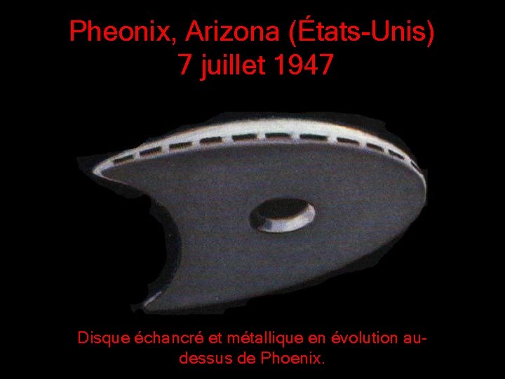 Pheonix, Arizona (États-Unis) 7 juillet 1947 Disque échancré et métallique en évolution audessus de