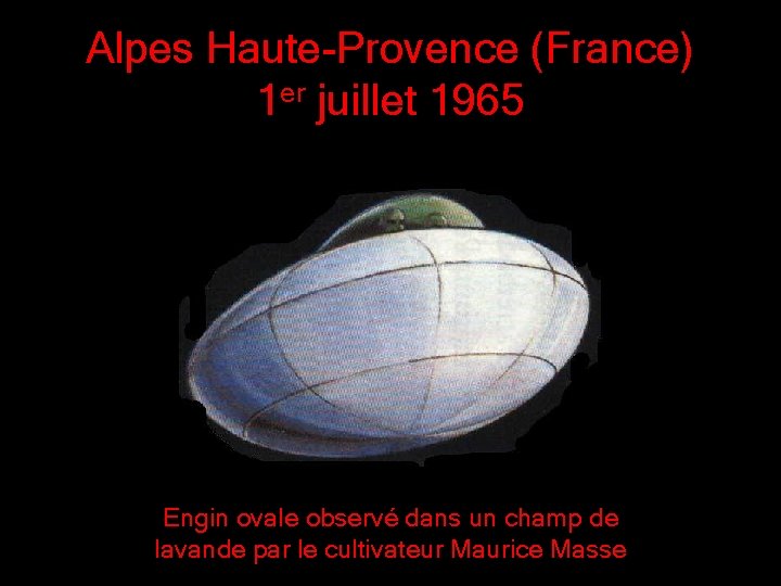 Alpes Haute-Provence (France) 1 er juillet 1965 Engin ovale observé dans un champ de Alpes Haute-Provence (France) 1 er juillet 1965 Engin ovale observé dans un champ de