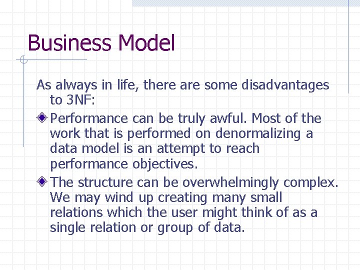Business Model As always in life, there are some disadvantages to 3 NF: Performance