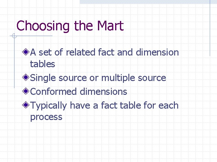 Choosing the Mart A set of related fact and dimension tables Single source or