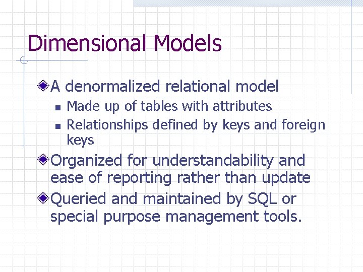 Dimensional Models A denormalized relational model n n Made up of tables with attributes