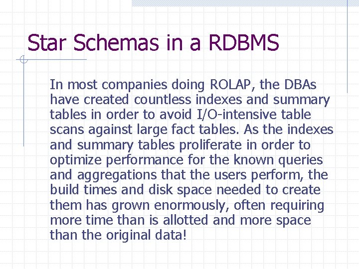 Star Schemas in a RDBMS In most companies doing ROLAP, the DBAs have created