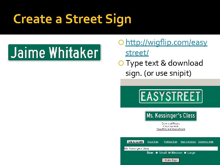 Create a Street Sign http: //wigflip. com/easy street/ Type text & download sign. (or Create a Street Sign http: //wigflip. com/easy street/ Type text & download sign. (or