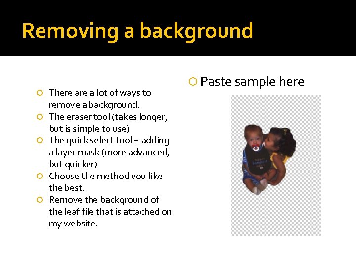 Removing a background There a lot of ways to remove a background. The eraser Removing a background There a lot of ways to remove a background. The eraser