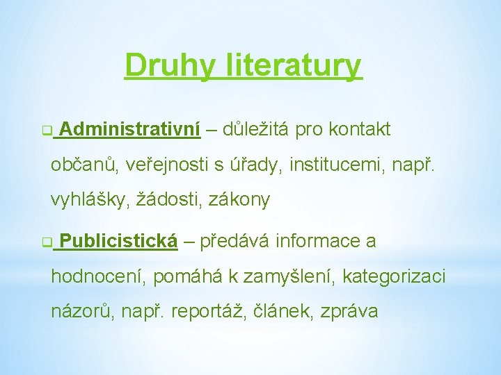Druhy literatury q Administrativní – důležitá pro kontakt občanů, veřejnosti s úřady, institucemi, např.
