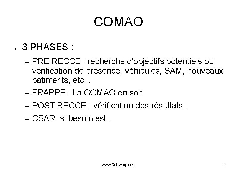 COMAO ● 3 PHASES : – PRE RECCE : recherche d'objectifs potentiels ou vérification