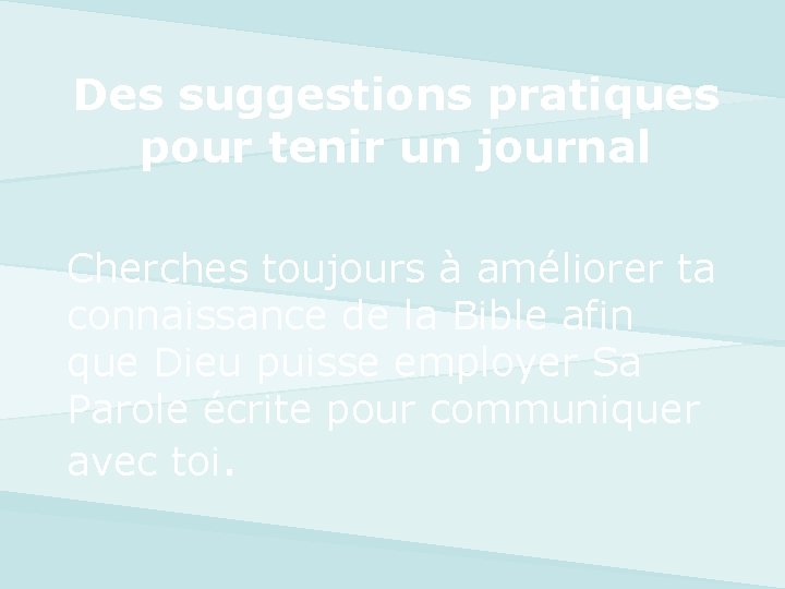 Des suggestions pratiques pour tenir un journal Cherches toujours à améliorer ta connaissance de