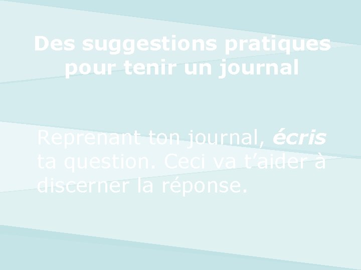 Des suggestions pratiques pour tenir un journal Reprenant ton journal, écris ta question. Ceci