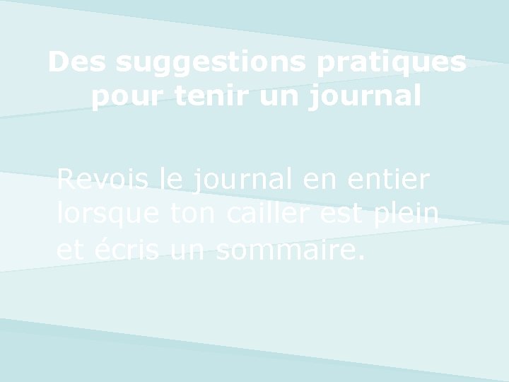 Des suggestions pratiques pour tenir un journal Revois le journal en entier lorsque ton