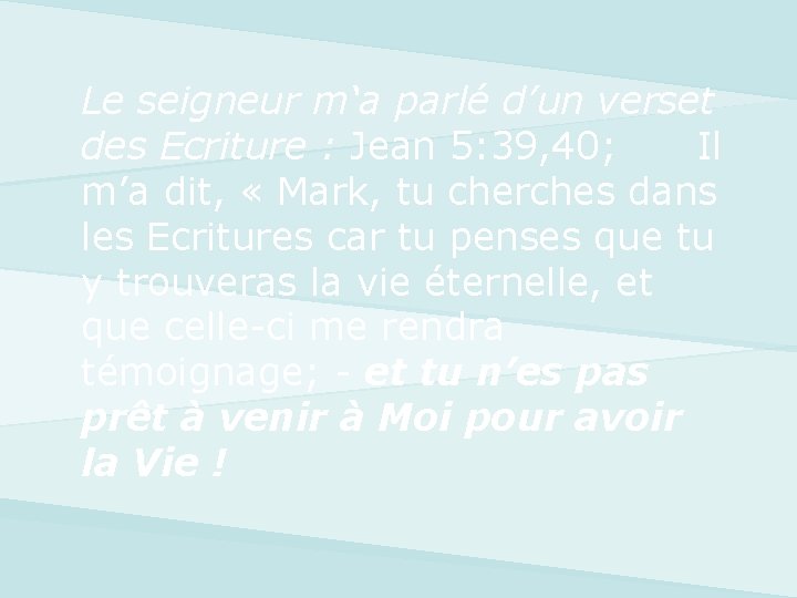 Le seigneur m‘a parlé d’un verset des Ecriture : Jean 5: 39, 40; Il