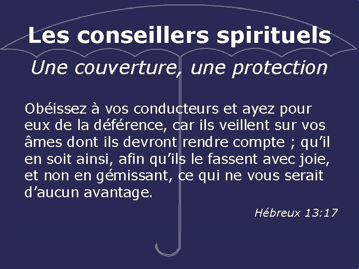 Les conseillers spirituels Une couverture, une protection Obéissez à vos conducteurs et ayez pour