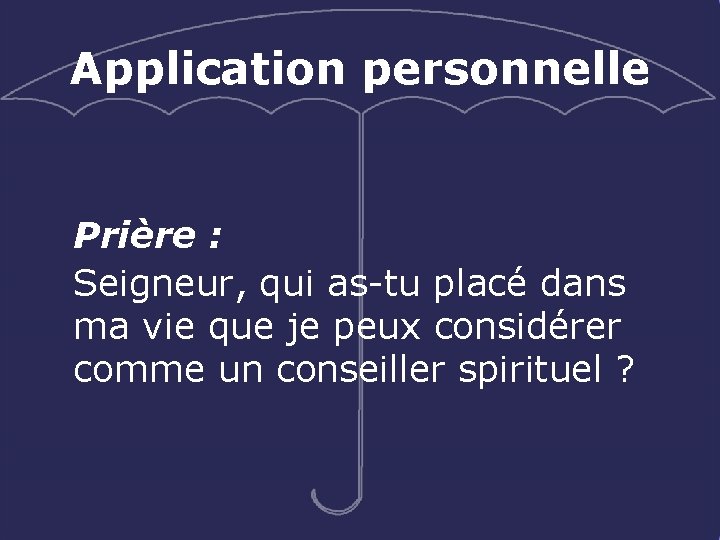 Application personnelle Prière : Seigneur, qui as-tu placé dans ma vie que je peux