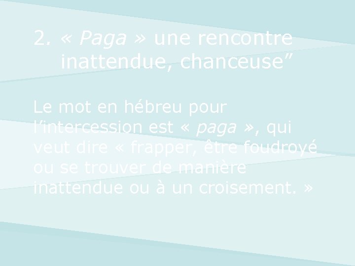 2. « Paga » une rencontre inattendue, chanceuse” Le mot en hébreu pour l’intercession