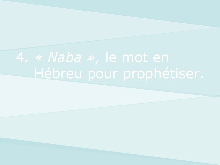 4. « Naba » , le mot en Hébreu pour prophétiser. 