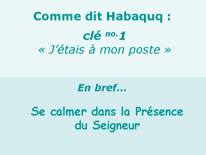 Comme dit Habaquq : clé no. 1 « J’étais à mon poste » En