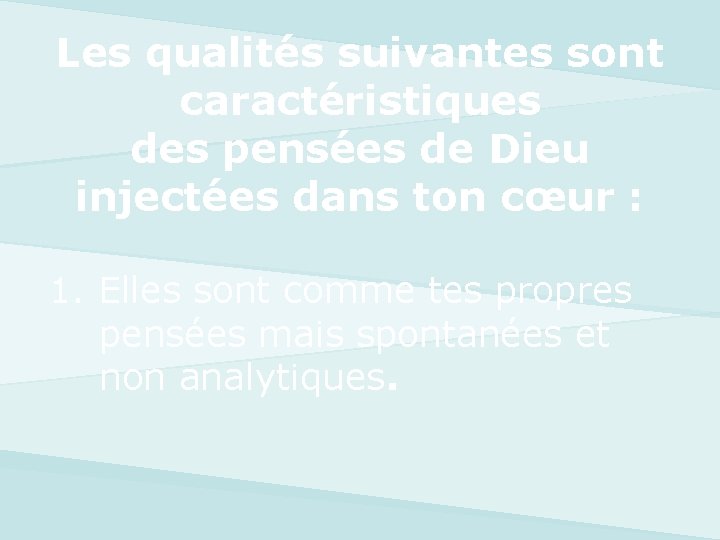 Les qualités suivantes sont caractéristiques des pensées de Dieu injectées dans ton cœur :