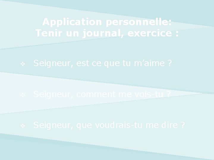 Application personnelle: Tenir un journal, exercice : v Seigneur, est ce que tu m’aime