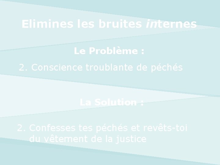 Elimines les bruites internes Le Problème : 2. Conscience troublante de péchés La Solution