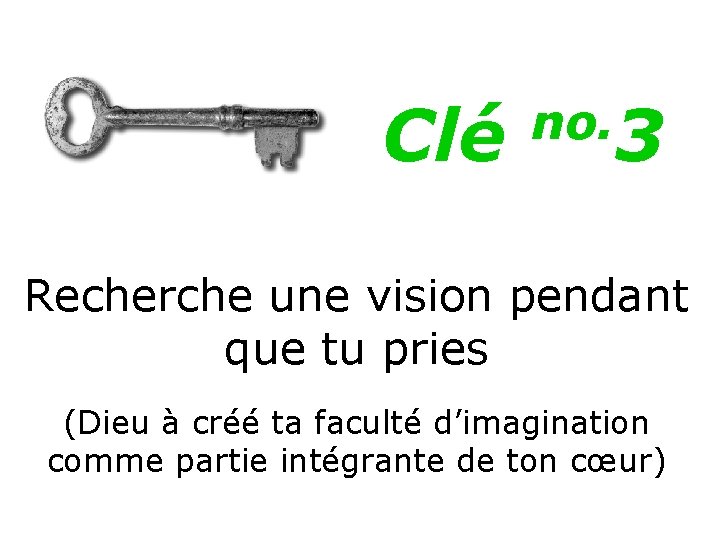 Clé no. 3 Recherche une vision pendant que tu pries (Dieu à créé ta