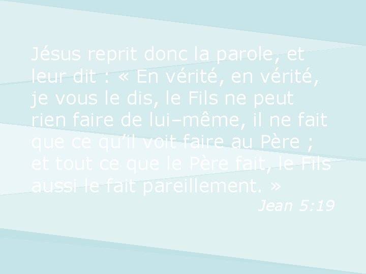 Jésus reprit donc la parole, et leur dit : « En vérité, en vérité,