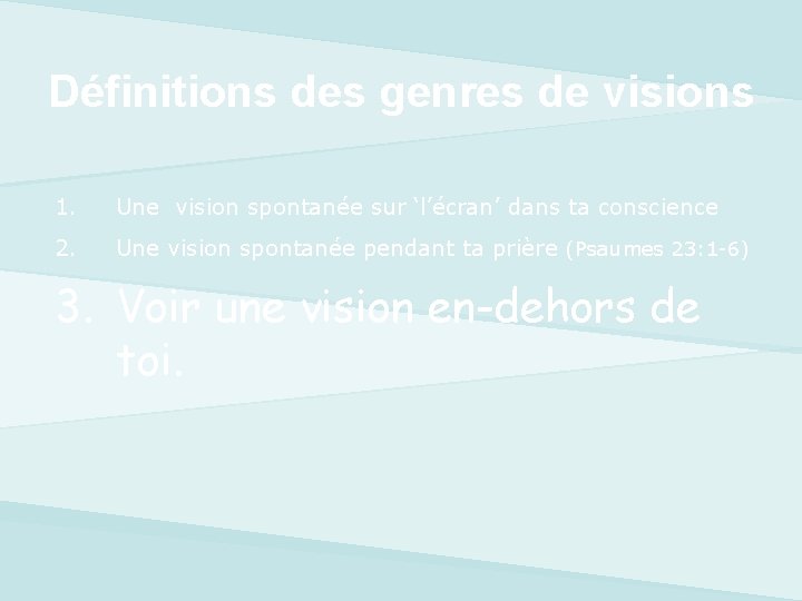 Définitions des genres de visions 1. Une vision spontanée sur ‘l’écran’ dans ta conscience