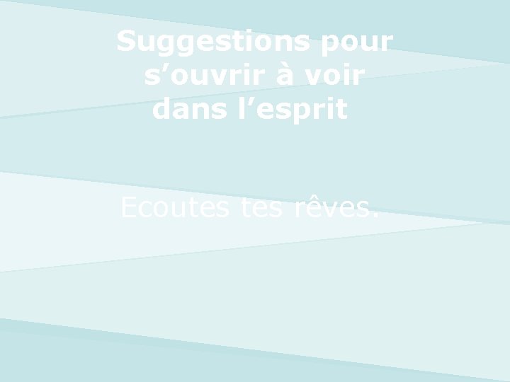 Suggestions pour s’ouvrir à voir dans l’esprit Ecoutes rêves. 