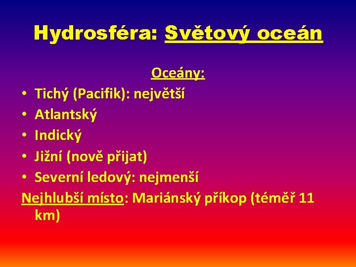 Hydrosféra: Světový oceán Oceány: • Tichý (Pacifik): největší • Atlantský • Indický • Jižní