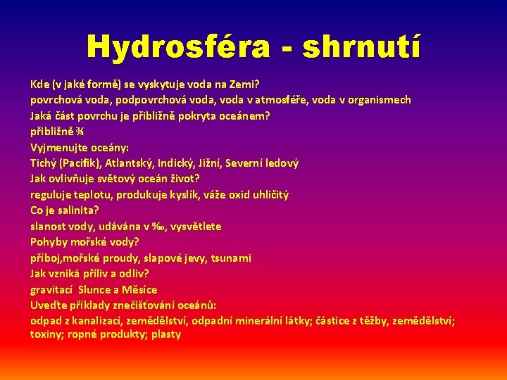 Hydrosféra - shrnutí Kde (v jaké formě) se vyskytuje voda na Zemi? povrchová voda,