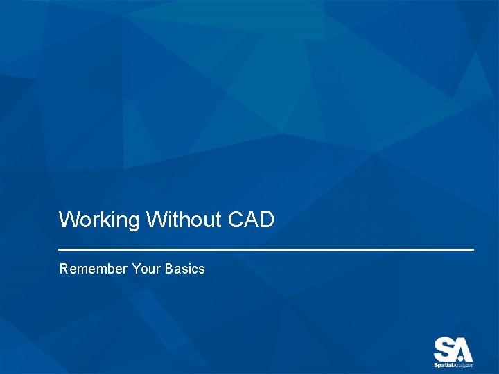 Working Without CAD Remember Your Basics 