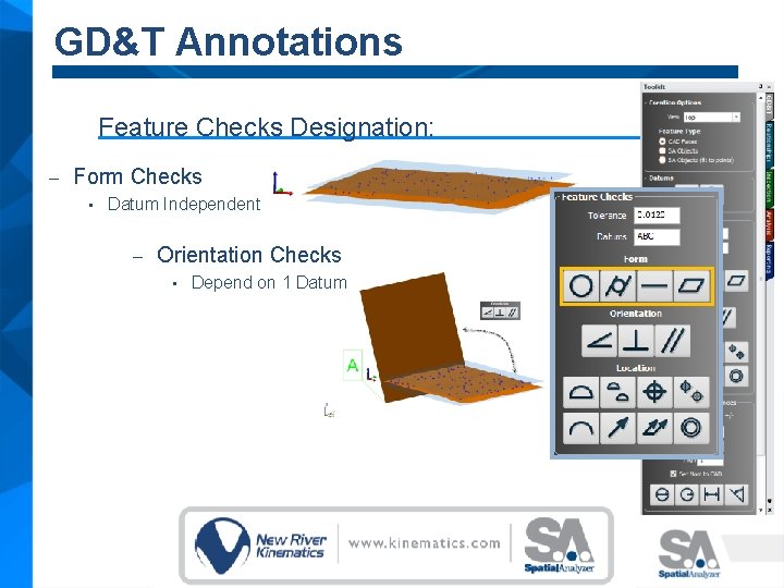 GD&T Annotations Feature Checks Designation: – Form Checks • Datum Independent – Orientation Checks