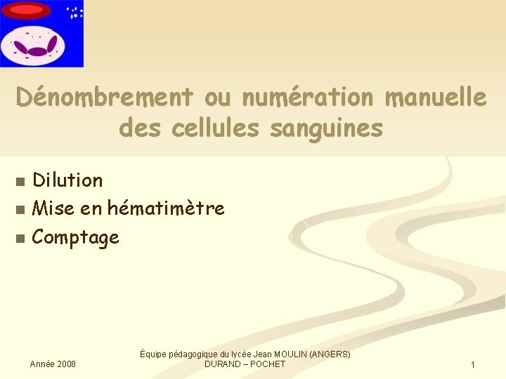 Dénombrement ou numération manuelle des cellules sanguines Dilution n Mise en hématimètre n Comptage