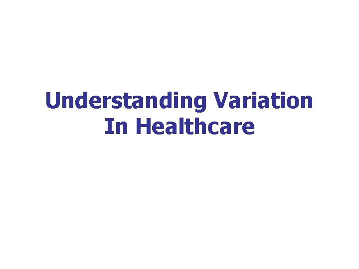 Understanding Variation In Healthcare 
