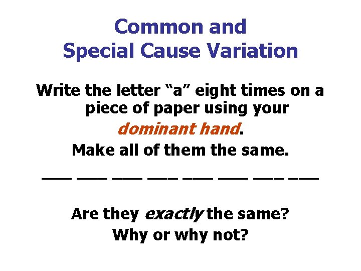 Common and Special Cause Variation Write the letter “a” eight times on a piece